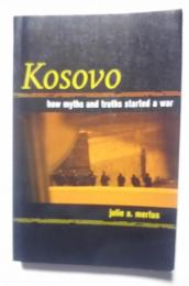 Kosovo-how myths and truths started a war