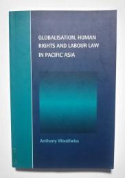 Globalisation, Human Rights and Labour Law in Pacific Asia: Cambridge Studies in Law and Society