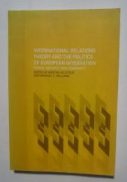 International relations theory and the politics of european integration-power,security and community
