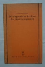 Die dogmatische Struktur der Eigentumsgarantie