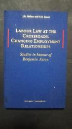 Labour Law at the Crossroads:Changing Employment Relationships -Studies in honour of Benjamin Aaron