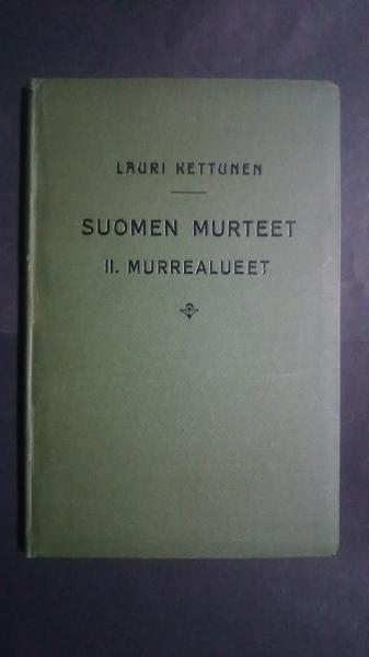 Suomen Murteet II Murrealueet Lauri Kettunen Suomen Murteet II Murrealueet Lauri Kettunen