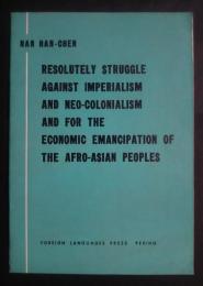 Resolutely Struggle against Imperialism and Neo-Colonialism and for the economic Emancipation of the Afro-Asian Peoples