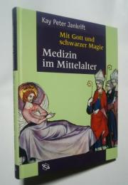 Mit Gott und schwarzer Magie.Medizin im Mittelalter