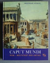 Caput Mundi　Rom-Weltstadt der Antike