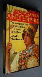 Propaganda and Empire-The Manipulation of British Public Opinion 1880-1860