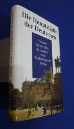 Die Hauptstädte der Deutschen-Von der Kaiserpfalz  in Aachen zum Regierungssitz Berlin
