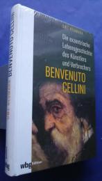 Benvenuto Cellini-Die exzentrische Lebensgeschichte des Künstlers und Verbrechers 
