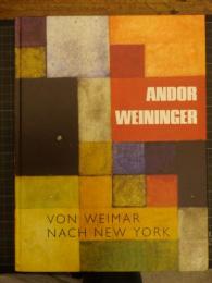 ANDOR WEININGER

　VON WEIMAR NACH NEW YORK