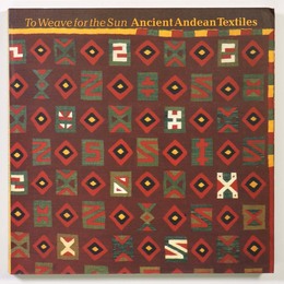 To Weave for the Sun: Ancient Andean Textiles