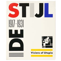 De Stijl 1917-1931: Visions of Utopia
