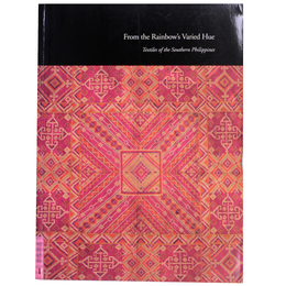 From the Rainbow's Varied Hue: Textiles of the Southern Philippines