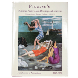 Picasso's Paintings Watercolors Drawings and Sculpture: A Comprehensive Illustrated Catalogue from Cubism to Neo-Classicism 1917-1919