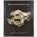 Shino and Oribe Kiln Sites: A Loan Exhibition of Mino Shards from Toki City