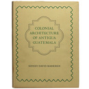 Colonial Architecture of Antigua Guatemala