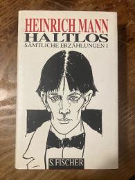 （独）ハインリヒ・マン小説集　第1巻　シュナイダー編　Sämtliche Erzählungen, Bd. 1; Haltlos. [Gesammlte Werke in Einzelbänden]