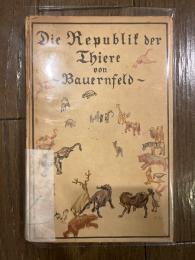 （独）動物共和国〜エピローグ付き空想劇　エドゥアルト・フォン・バウエルンフェルト著　BAUERNFELD, Eduard von. Die Republik der Thiere und die Elfen=Constitution. Hg. und mit einem Nachwort versehen von Gustav Wilhelm.