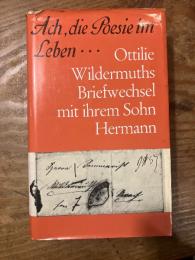 Ach, die Poesie im Leben... Ottilie Wildermuths Briefwechsel mit ihrem Sohn Hermann 1865-1877.
