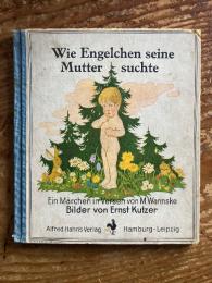 （独）天使がお母さんと出会うまで　マグダレーネ・ヴァンスケ著　エルンスト・クッチャー絵　ハンブルク＆ライプチッヒ、アルフレート・カーン出版、無刊年（1950年代）Wie Engelchen seine Mutter suchte. Bilder von Ernst Kutzer.