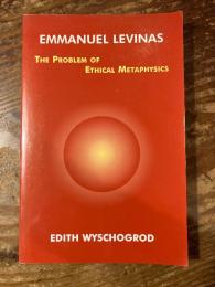 Emmanuel Levinas: The Problem of Ethical Metaphysics.