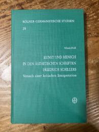 （SCHILLER）Kunst und Mensch in den asthetischen Schriften Friedrich Schillers. Versuch einer kritischen Interpretation. [Kolner Germanistische Studien 28]
