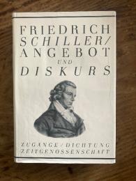 Friedrich Schiller. Angebot und Diskurs. Zugange, Dichtung, Zeitgenossenschaft.