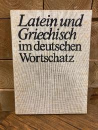 Latein und Griechisch im deutschen Wortschatz. Lehn- und Fremdworter altsprachlicher Herkunft.
