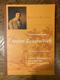 Anton Reisers Welt. Eine Jugend in Niedersachsen 1756-1776. Ausstellungskatalog zum 250. Geburtstag von Karl Philipp Moritz.