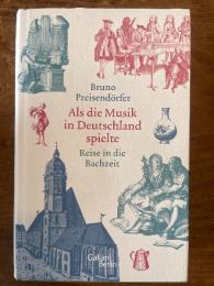 Als die Musik in Deutchland spielte. Reise in die Bachzeit.