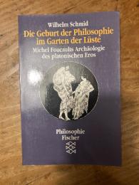 Die Geburt der Philosophie im Garten der Luste. Michel Foucaults Archaologie des platonischen Eros.