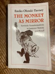 The Monkey as Mirror. Symbolic Transformations in Japanese History and Ritual.