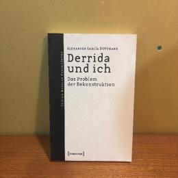 Derrida und ich. Das Problem der Dekonstruktion