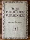 Wien von Jahrhundert zu Jahrhundert Kulturgeschichtliche Entwichlung der Stadt im Rahmen der Zeitgeschichte mit Besonderer Berucksichtigung der Wirt-Schaftlichen Wandlungen