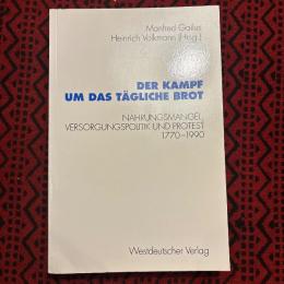 Der Kampf um das tägliche Brot. Nahrungsmangel, Versorgungspolitik und Protest 1770-1990