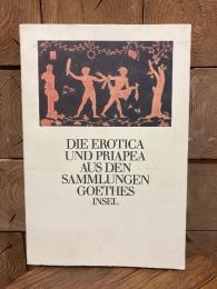 Die Erotica und Priapea aus den Sammlungen Goethes.