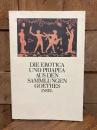 Die Erotica und Priapea aus den Sammlungen Goethes.