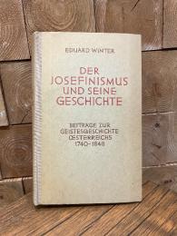 Der Josefinismus und seine Geschichte Beitrage zur Geistesgeschichte oesterreichs 1740-1848