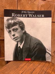 （独）テキストと図で読むローベルト・ヴァルザー　Robert Walser. Eine literarische Biographie in Texten und Bildern.