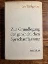 Zur Grundlegung der ganzheitlichen Sprachauffassung. Aufsatze 1925-1933. Zur Vollendung der 65. Lebensjahres Leo Weisgerbers. Hg. v. Helmut Gipper.