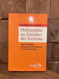 Philosophie im Zeitalter der Extreme Eine Geschichte philosophischen Denkens im 20. Jahrhundert