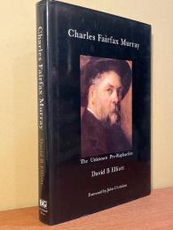 Charles Fairfax Murray. The Unknown Pre-raphaelite.