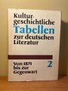 Kulturgeschichtliche Tabellen zur deutschen Literatur von einem Autorenkollektiv unter Leitung von Gunter Albus. Band 2. Von 1871 bis zur Gegenwart.