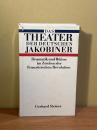 Das Theater der deutschen Jakobiner. Dramatik und Buhne im Zeichen der Franzosicschen Revolution.