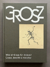 （独）"Was sind das für Zeiten?" - グロッス、ブレヒト、ピスカトール　Was sind das für Zeiten? Grosz, Brecht & Piscator.