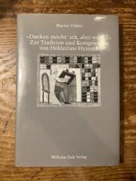 (独) 感謝したい、何に対して？ヘルダーリンの賛歌の伝統と作曲について　Danken möcht' ich, aber wofür? Zur Tradition und Komposition von Hölderlins Hymnik.