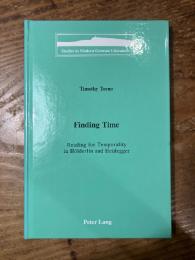(英) 時間を見つける〜ヘルダーリンとハイデガーにおける時間性を読む　Finding Time. Reading for Temporality in Hölderlin and Heidegger. [Studies in Modern German Literature]