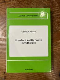 (独) フォイエルバッハと他者性の探求　ウィルソン　Feuerbach and the Search for Otherness. [American University Studies]