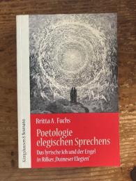 (独) 悲歌的言語のポエトロジー〜抒情的Ichとリルケのドゥイノの悲歌の天使 フクス著　Poetologie elegischen Sprechens. Das lyrische Ich und der Engel in Rilkes “Duineser Elegien”.