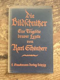 (独) 彫刻家〜勇敢人々の悲劇　カール・シェーンヘル著　Die Bildschnitzer. Eine Tragödie braver Leute.