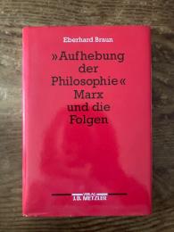 (独) 「哲学の止揚」カール・マルクスと後進者たち　ブラウン著　"Aufhebung der Philosophie". Karl Marx und die Folgen.
